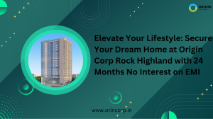 Origin Corp Rock Highland: Where Luxury Meets Affordability with 24 Months No Interest EMI